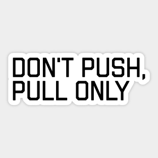 Don't Push Only Pull - Funny Programming Quote Sticker